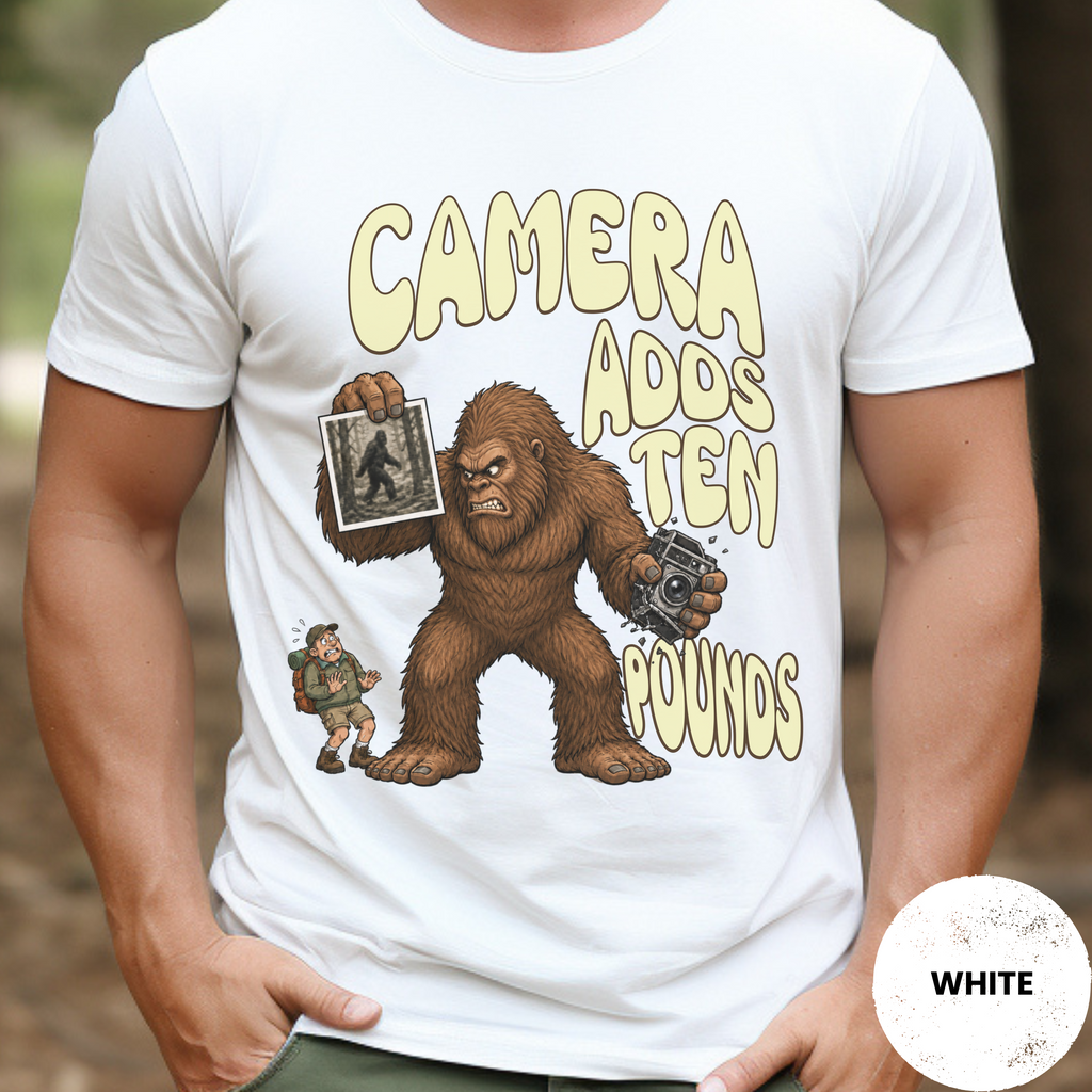 Funny Bigfoot Shirt, Camera Adds Ten Pounds Sasquatch Tee, Sarcastic Bigfoot Believer Gift, Cryptid Humor Shirt, Hiking Gift for Him