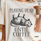 Funny Possum Coffee Shirt, Playing Dead Until Coffee Tee, Dead Inside Coffee Gift, Sarcastic Opossum Shirt, Coffee Lover Gift