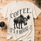 Funny Moose Coffee Shirt, Coffee Its A Moose-T Tee, Moose Lover Gift, Sarcastic Coffee Lover Gift, Camping Outdoors Coffee Shirt - Deadpan Outdoors Co.