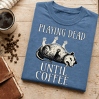 Funny Possum Coffee Shirt, Playing Dead Until Coffee Tee, Dead Inside Coffee Gift, Sarcastic Opossum Shirt, Coffee Lover Gift - Deadpan Outdoors Co.