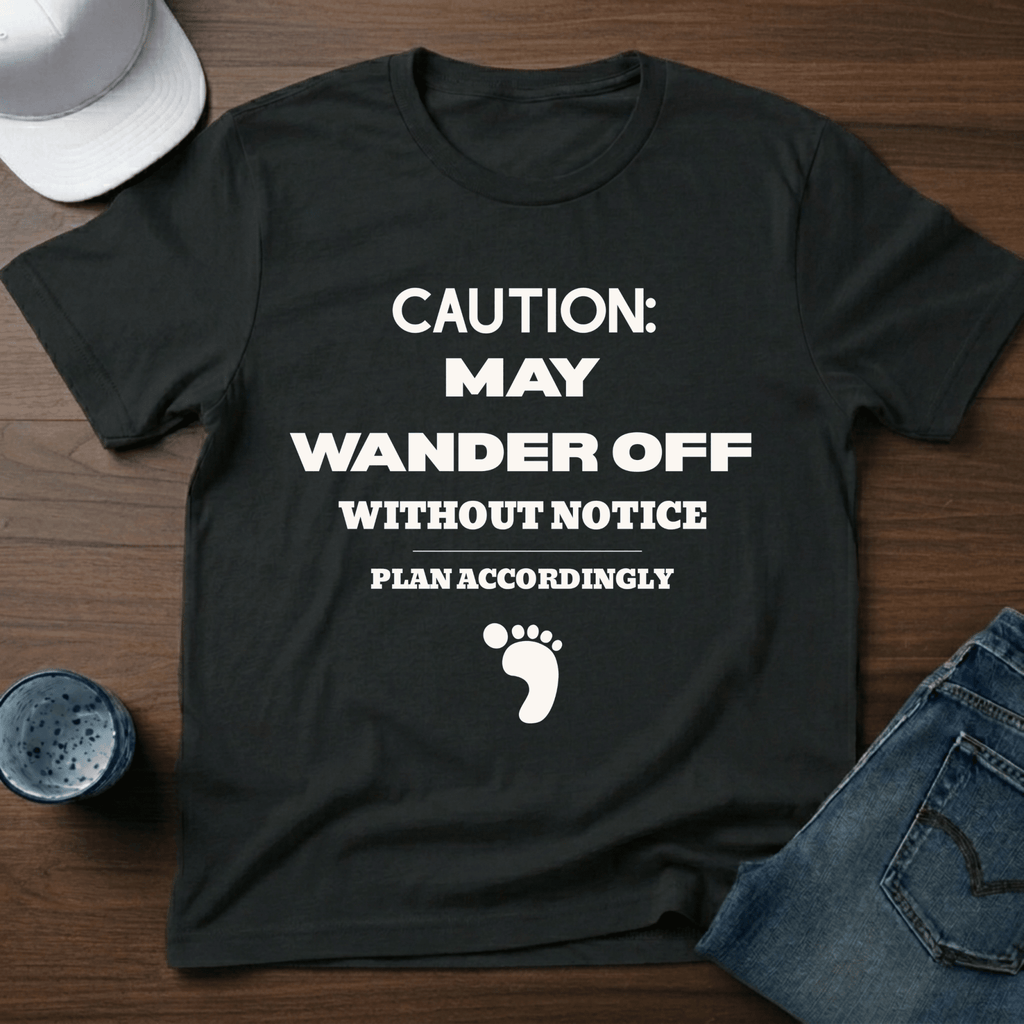 Caution: May Wander Off Without Notice T-Shirt - Deadpan Outdoors Co.