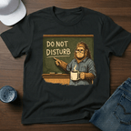 Do Not Disturb - Teacher Bigfoot T-Shirt - Deadpan Outdoors Co.