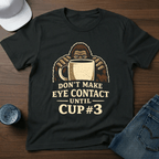Don't Make Eye Contact Until Cup 3 T-Shirt - Deadpan Outdoors Co.