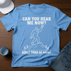 Can You Hear Me Now? Didn't Think So - Perfect T-Shirt - Deadpan Outdoors Co.