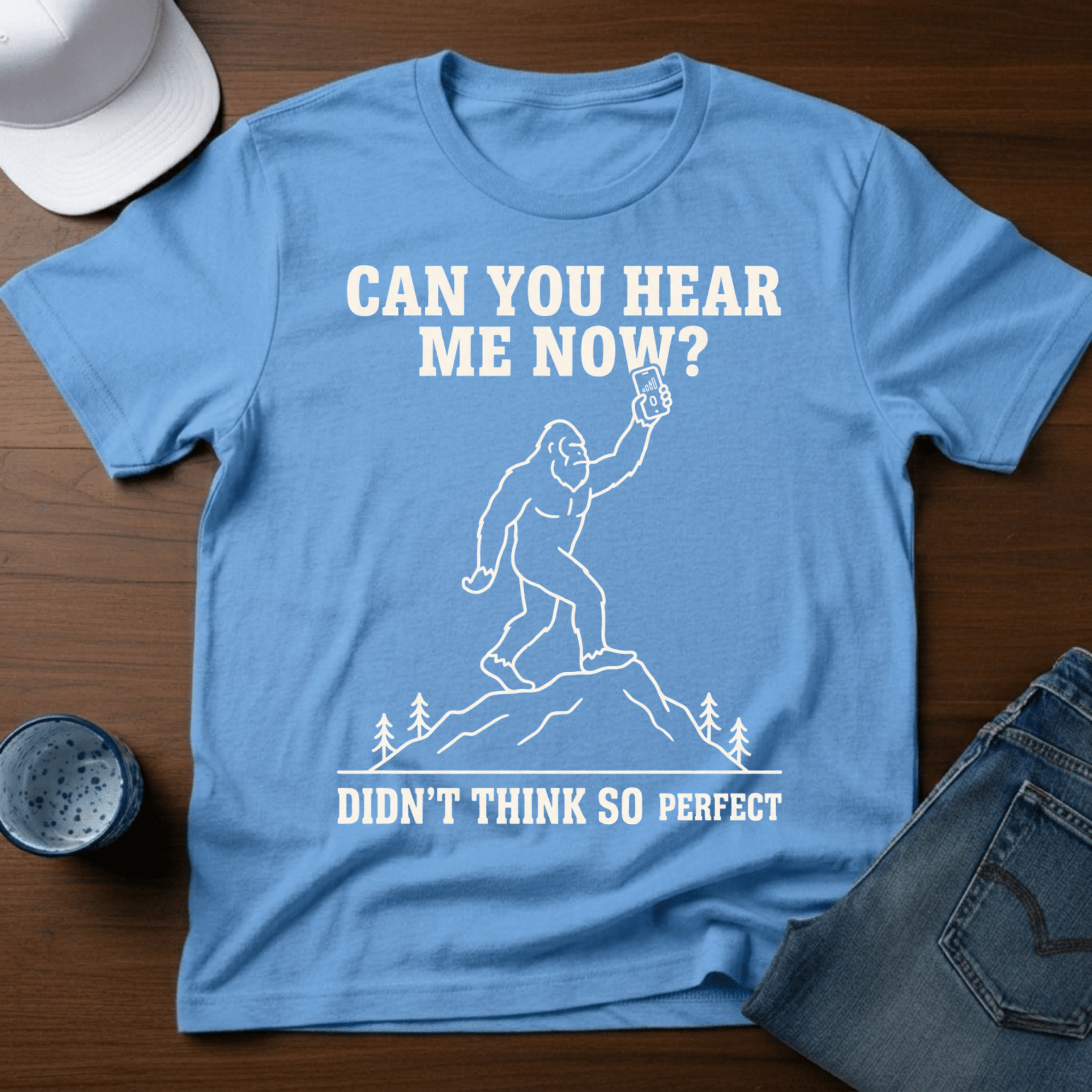 Can You Hear Me Now? Didn't Think So - Perfect T-Shirt - Deadpan Outdoors Co.