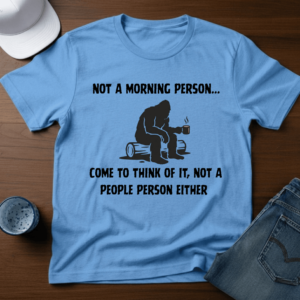 Not A Morning Person - Come To Think of It, Not a People Person Either T-Shirt - Deadpan Outdoors Co.