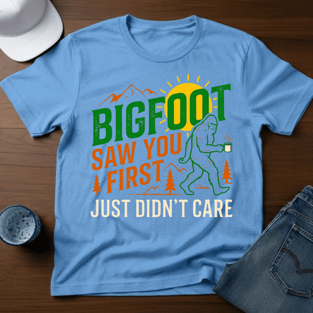 Bigfoot Saw You First - Just Didn't Care T-Shirt - Deadpan Outdoors Co.