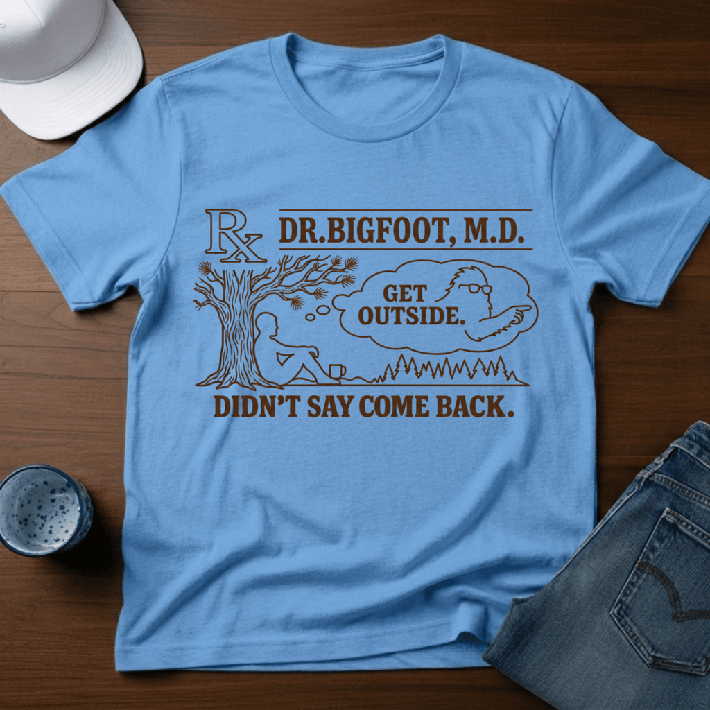 Dr. Bigfoot M.D. - Get Outside - Didn't Say Come Back T-Shirt - Deadpan Outdoors Co.