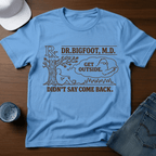 Dr. Bigfoot M.D. - Get Outside - Didn't Say Come Back T-Shirt - Deadpan Outdoors Co.