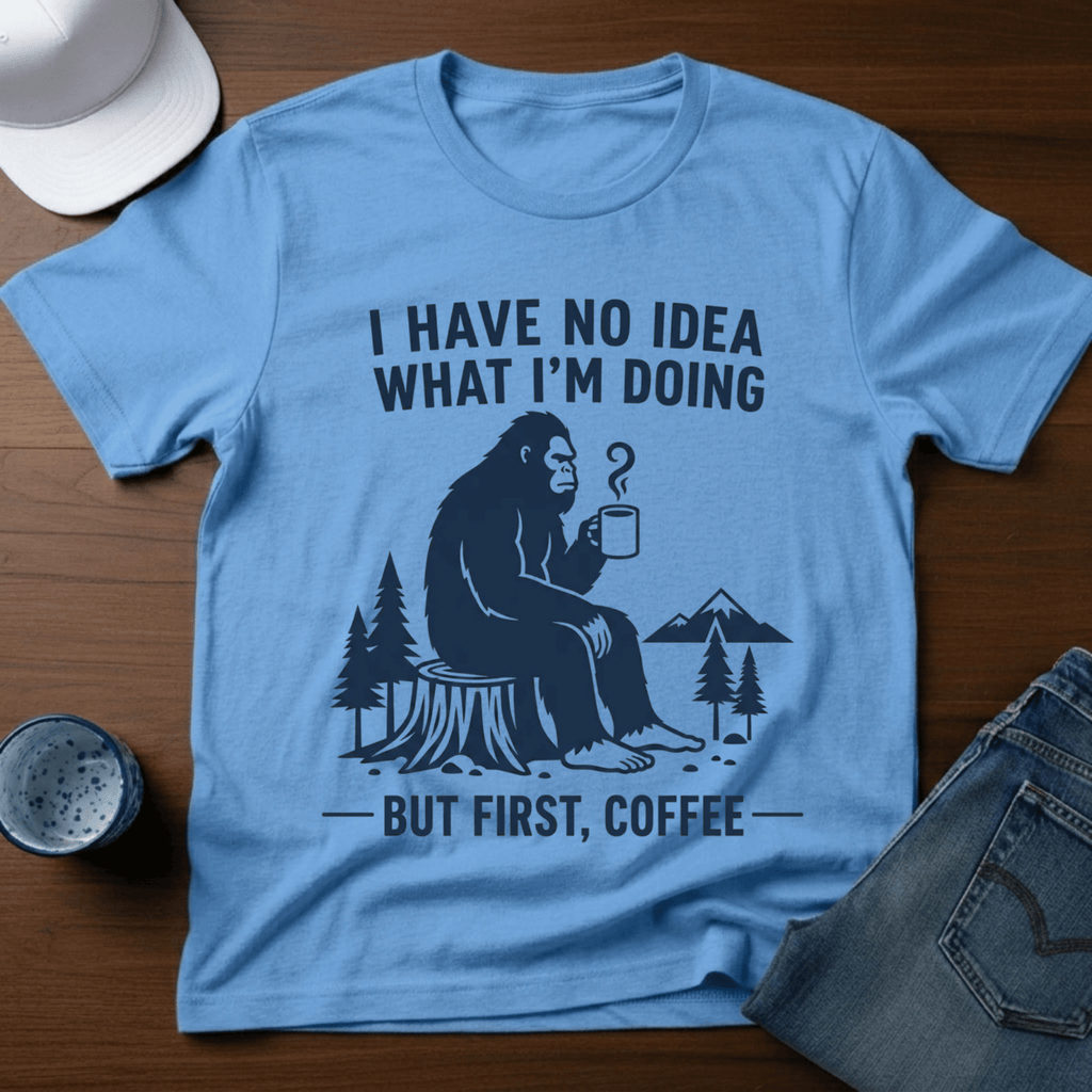 I Have No Idea What I'm Doing - But First, Coffee T-Shirt - Deadpan Outdoors Co.