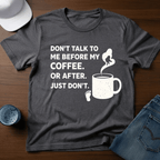 Don't Talk To Me Before My Coffee. Or After. Just Don't. T-Shirt - Deadpan Outdoors Co.