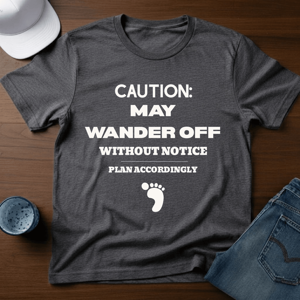 Caution: May Wander Off Without Notice T-Shirt - Deadpan Outdoors Co.