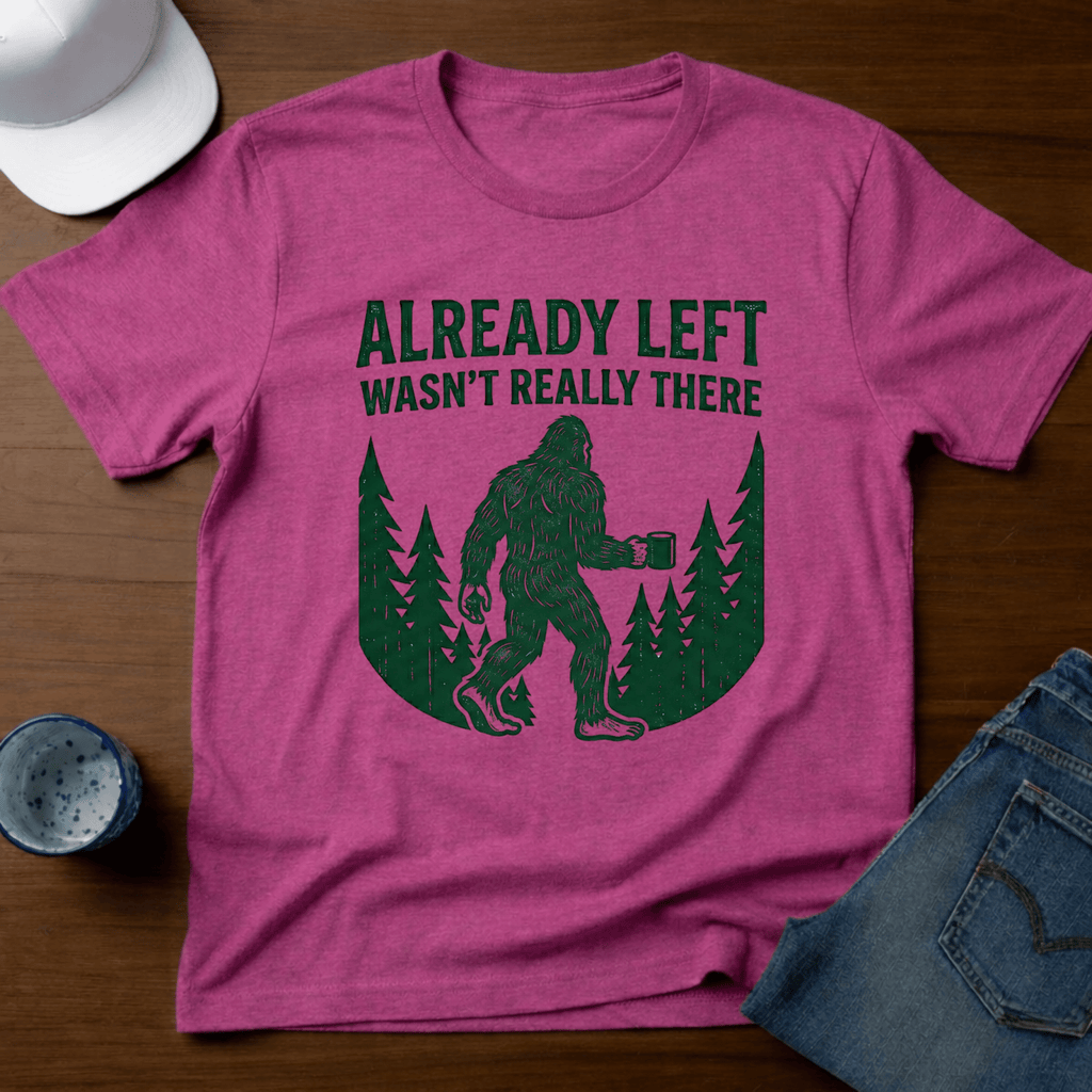 Already Left - Wasn't Really There T-Shirt - Deadpan Outdoors Co.