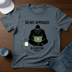 Do Not Approach In A Meeting T-Shirt - Deadpan Outdoors Co.