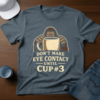 Don't Make Eye Contact Until Cup 3 T-Shirt - Deadpan Outdoors Co.