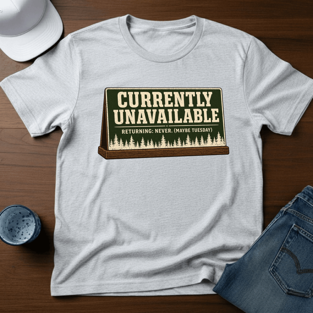 Currently Unavailable - Returning: Never. (Maybe Tuesday) T-Shirt - Deadpan Outdoors Co.