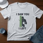 I Saw You I Left T-Shirt - Deadpan Outdoors Co.