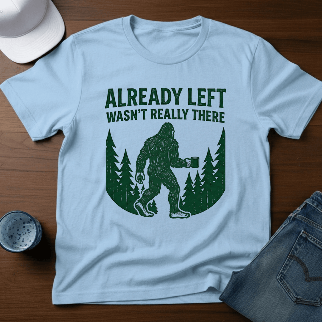 Already Left - Wasn't Really There T-Shirt - Deadpan Outdoors Co.