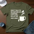 Don't Talk To Me Before My Coffee. Or After. Just Don't. T-Shirt - Deadpan Outdoors Co.