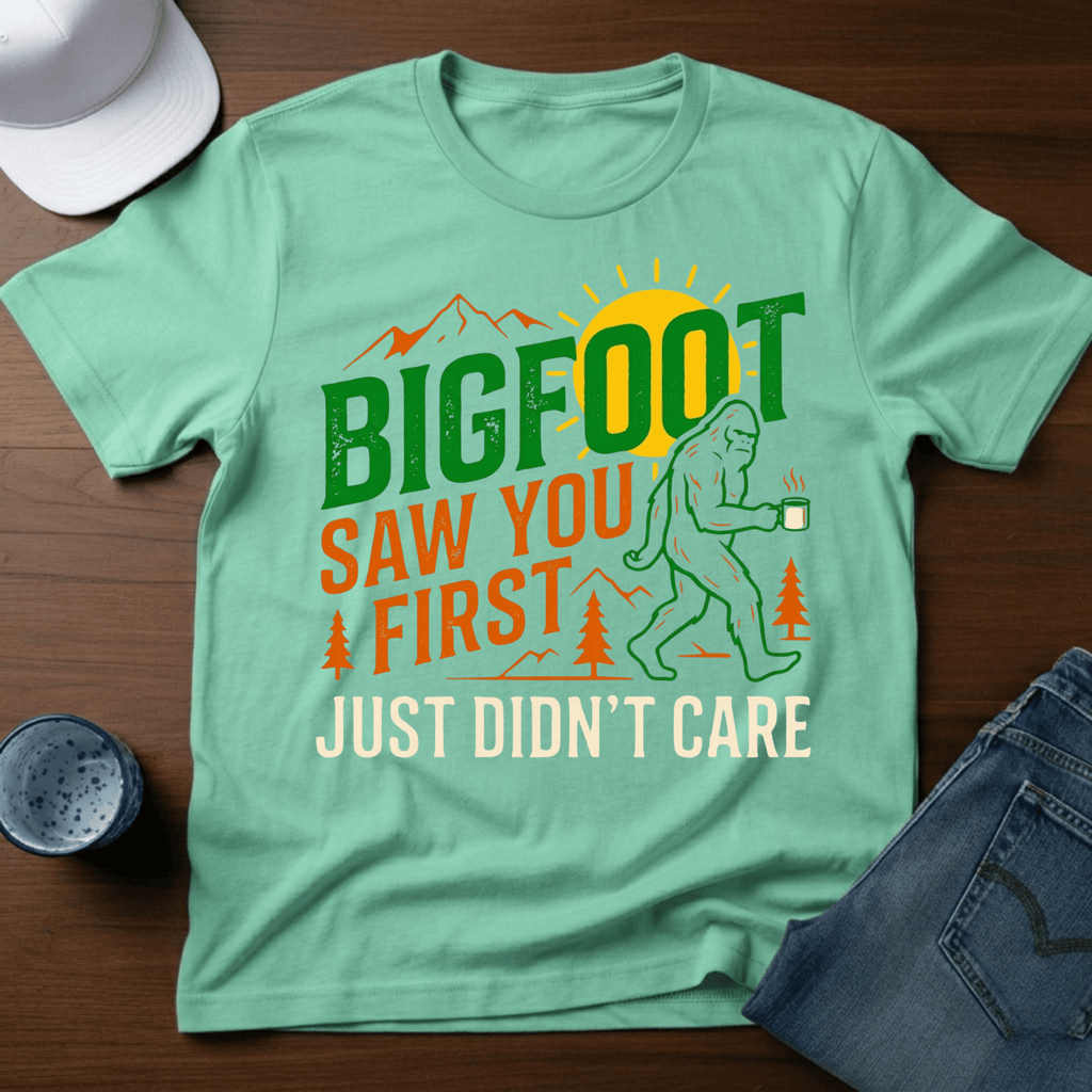Bigfoot Saw You First - Just Didn't Care T-Shirt - Deadpan Outdoors Co.