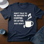 Don't Talk To Me Before My Coffee. Or After. Just Don't. T-Shirt - Deadpan Outdoors Co.