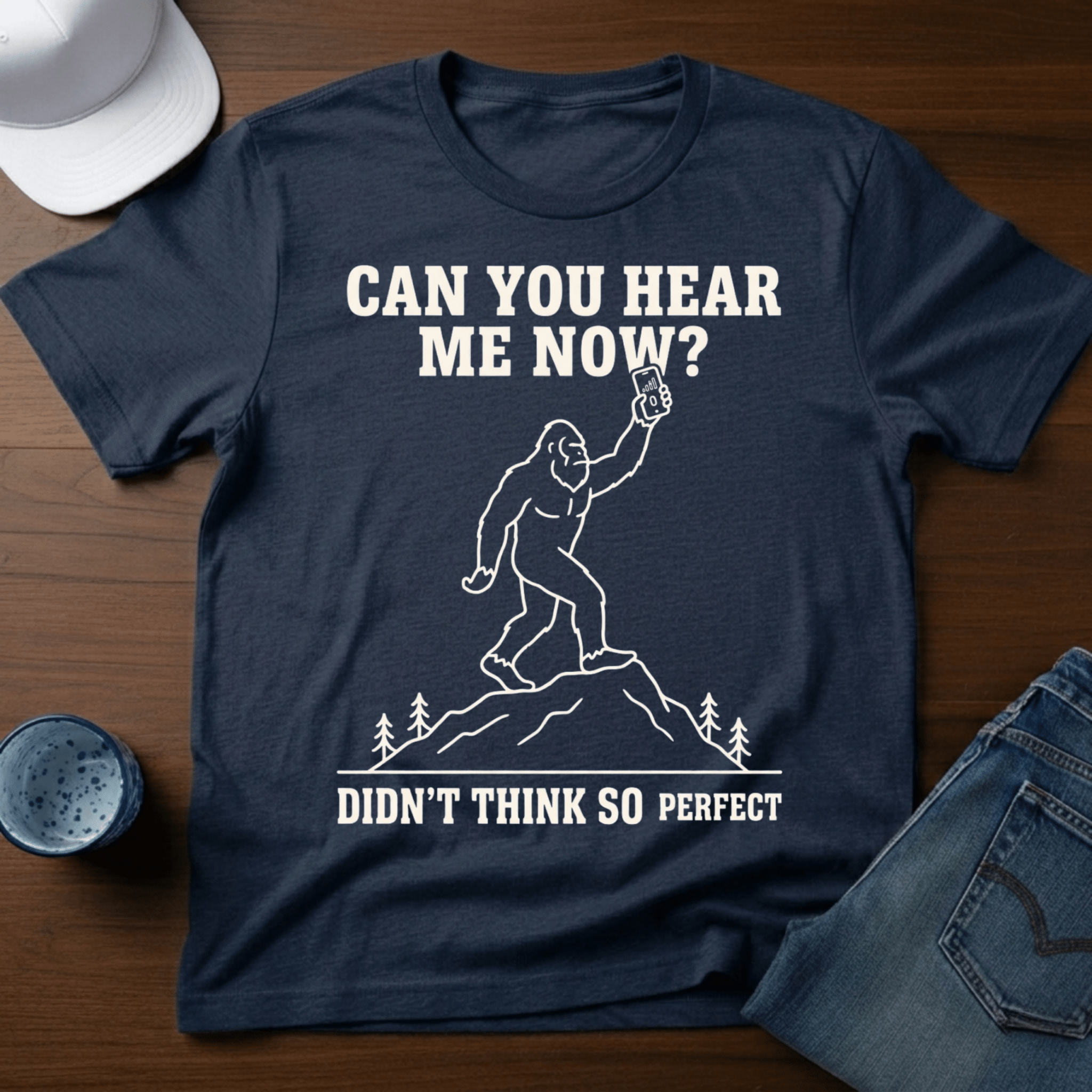 Can You Hear Me Now? Didn't Think So - Perfect T-Shirt - Deadpan Outdoors Co.
