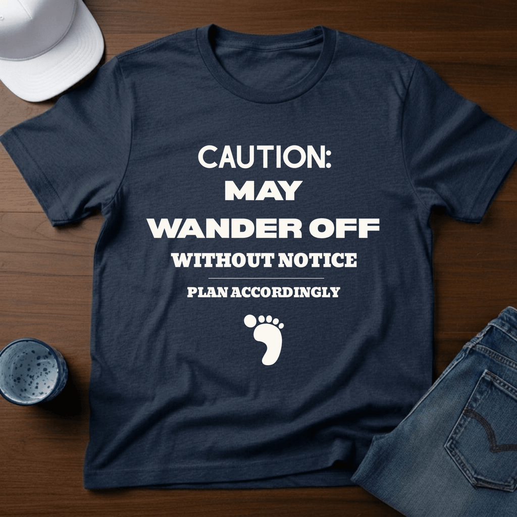 Caution: May Wander Off Without Notice T-Shirt - Deadpan Outdoors Co.