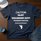 Caution: May Wander Off Without Notice T-Shirt - Deadpan Outdoors Co.