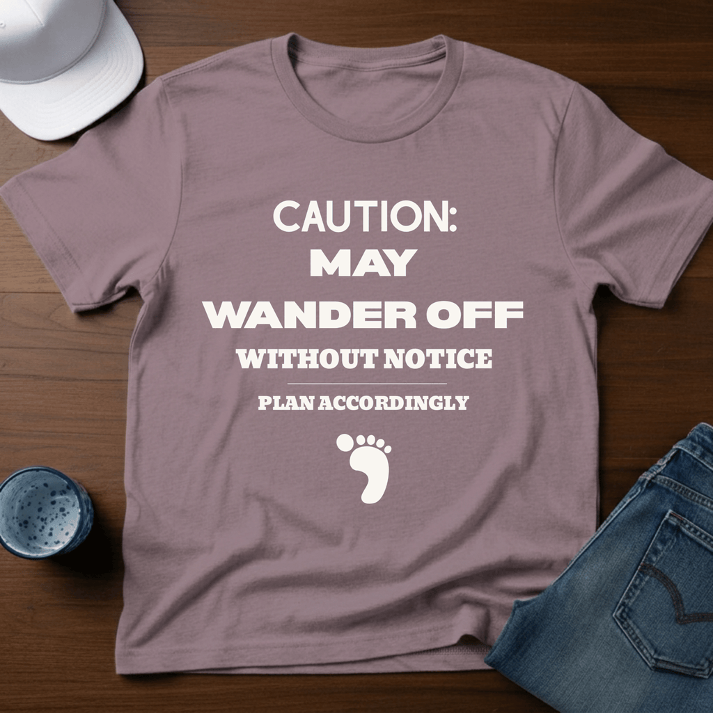 Caution: May Wander Off Without Notice T-Shirt - Deadpan Outdoors Co.