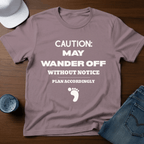 Caution: May Wander Off Without Notice T-Shirt - Deadpan Outdoors Co.
