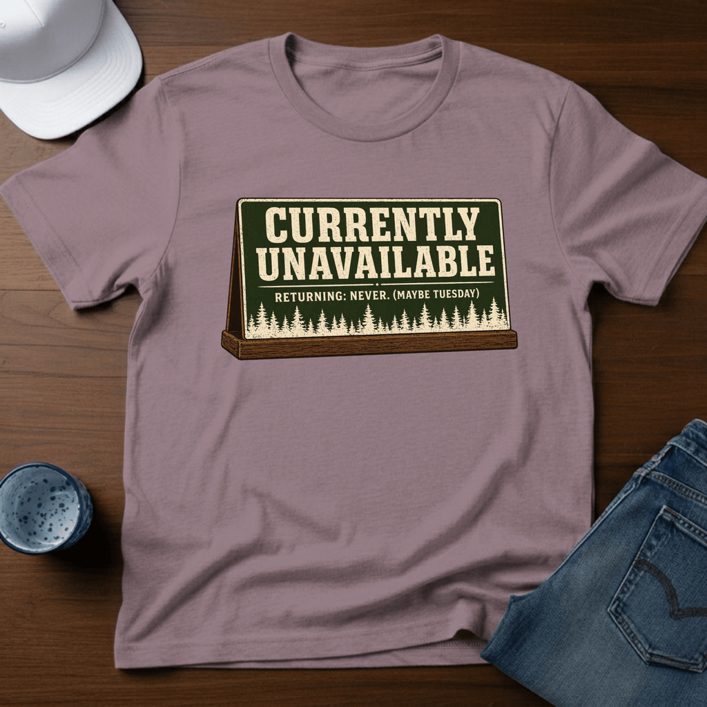 Currently Unavailable - Returning: Never. (Maybe Tuesday) T-Shirt - Deadpan Outdoors Co.