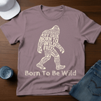 Born To Be Wild - Bigfoot T-Shirt - Deadpan Outdoors Co.