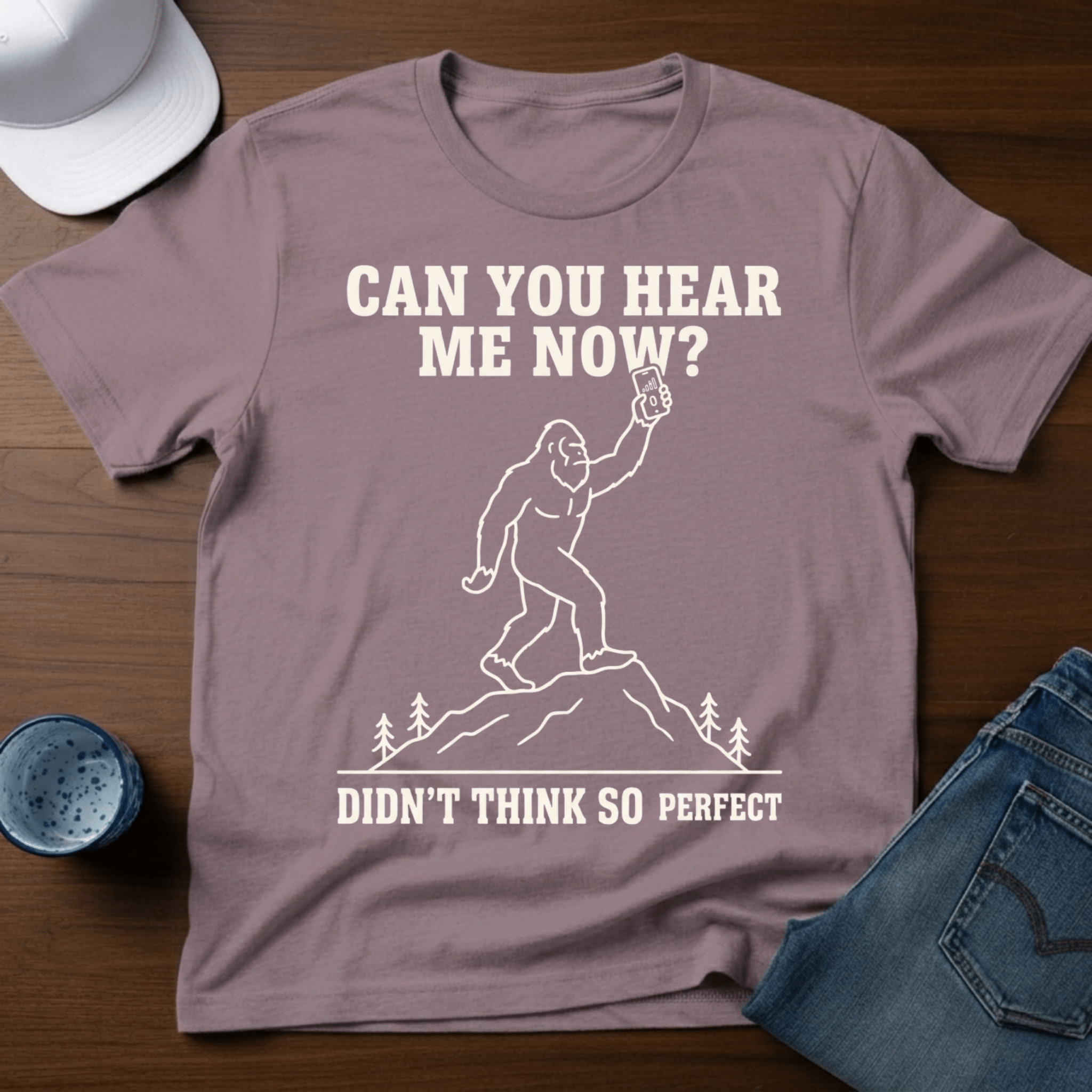 Can You Hear Me Now? Didn't Think So - Perfect T-Shirt - Deadpan Outdoors Co.