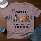 Cheers! To The Only One Who Gets It T-Shirt - Deadpan Outdoors Co.