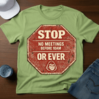 Stop - No Meetings Before 10AM Or Ever T-Shirt - Deadpan Outdoors Co.