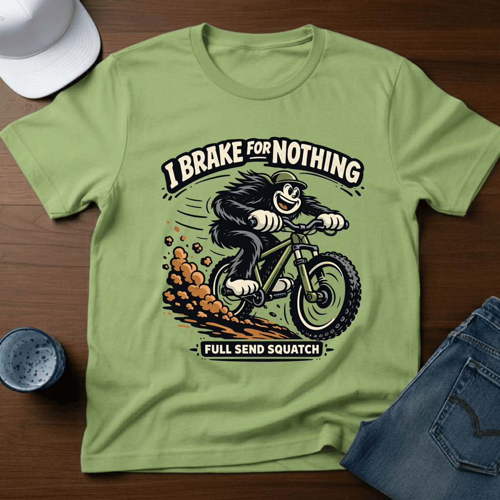 I Brake For Nothing Full Send Squatch T-Shirt - Deadpan Outdoors Co.