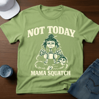 Not Today - Mama Squatch T-Shirt - Deadpan Outdoors Co.