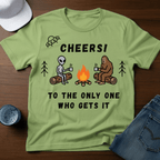 Cheers! To The Only One Who Gets It T-Shirt - Deadpan Outdoors Co.