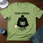 Do Not Approach In A Meeting T-Shirt - Deadpan Outdoors Co.