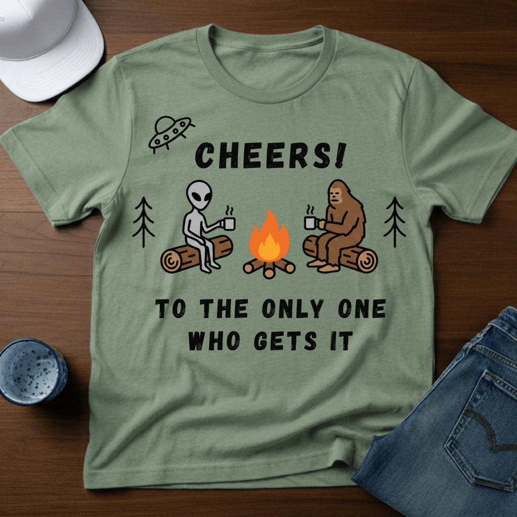 Cheers! To The Only One Who Gets It T-Shirt - Deadpan Outdoors Co.