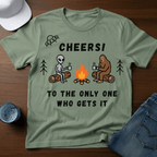 Cheers! To The Only One Who Gets It T-Shirt - Deadpan Outdoors Co.