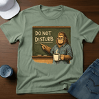 Do Not Disturb - Teacher Bigfoot T-Shirt - Deadpan Outdoors Co.