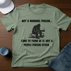 Not A Morning Person - Come To Think of It, Not a People Person Either T-Shirt - Deadpan Outdoors Co.