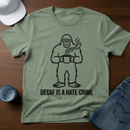 Decaf Is A Hate Crime T-Shirt - Deadpan Outdoors Co.
