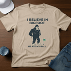 I Believe In Bigfoot He Ate My Ball T-Shirt - Deadpan Outdoors Co.