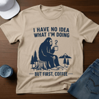 I Have No Idea What I'm Doing - But First, Coffee T-Shirt - Deadpan Outdoors Co.
