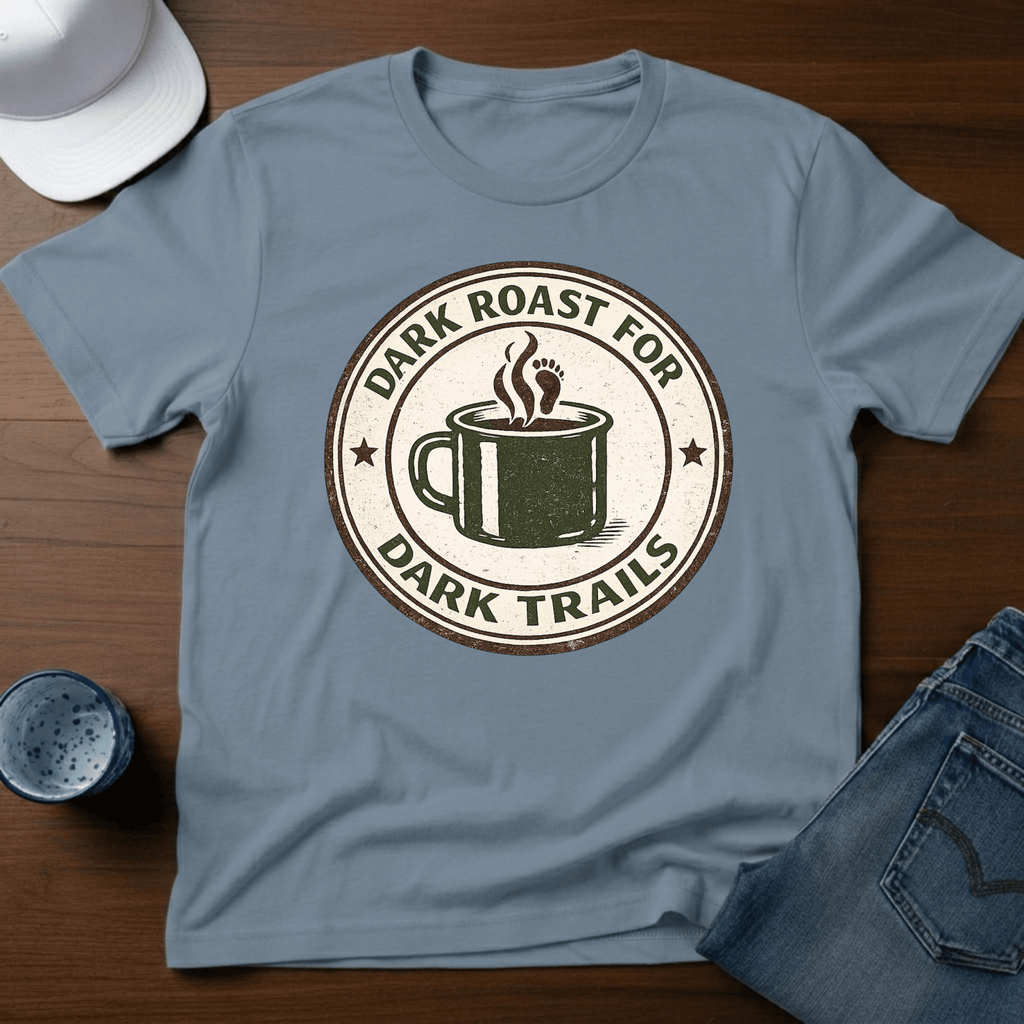 Dark Roast For Dark Trails T-Shirt - Deadpan Outdoors Co.