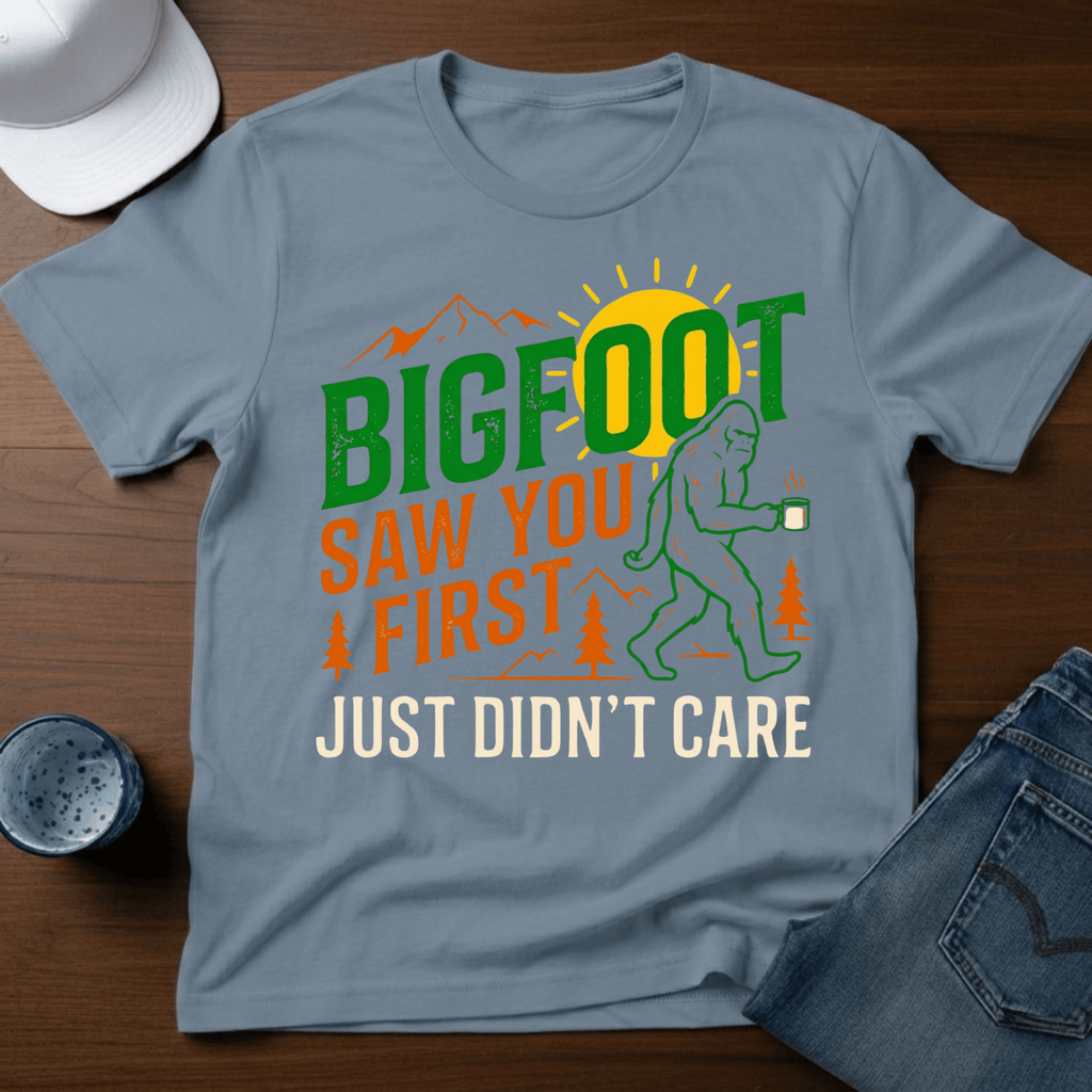 Bigfoot Saw You First - Just Didn't Care T-Shirt - Deadpan Outdoors Co.