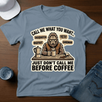 Call Me What You Want...Just Don't Call Me Before Coffee T-Shirt - Deadpan Outdoors Co.