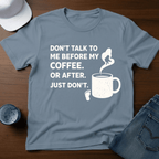 Don't Talk To Me Before My Coffee. Or After. Just Don't. T-Shirt - Deadpan Outdoors Co.